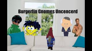Burglin Gnomes Uncensored