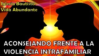 Aconsejando frente a la Violencia Intrafamiliar. Conferencia de Consejería Bíblico 2017