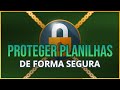 PROTEGER PLANILHA NO EXCEL - A FORMA MAIS SEGURA PARA NINGUÉM MEXER EM SUAS PLANILHAS