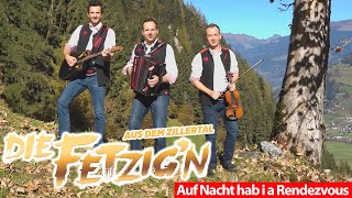 DIE FETZIG'N AUS DEM ZILLERTAL - Auf Nacht hab i a Rendezvous