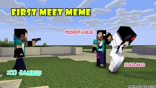 MONSTER SCHOOL: FIRST MEET MEME X MONSHIIEE, SADAKO, XDJAMES - Minecraft Animation