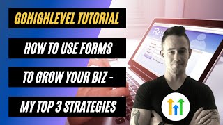 ✅ How To Use #GoHighLevel Forms To Grow Your Business ✅ My Top 3 GoHighLevel Form Strategies