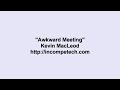 kevin macleod ~ awkward meeting