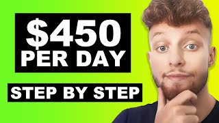 Earn $450 Per Day (Make Money Online 2023)