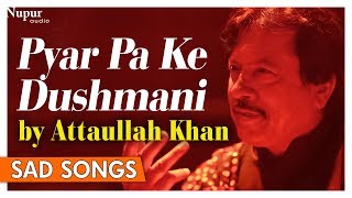 Pyar Pa Ke Dushmani By Attaullah Khan | Top Pakistani Ghazlas Songs | Nupur Audio
