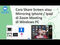 Cara Share Screen atau Mirroring Iphone / Ipad di Zoom Meeting Saat Menggunakan Laptop / PC