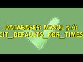 Databases: MySQL 5.6: explicit_defaults_for_timestamp (2 Solutions!!)