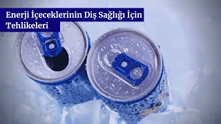 Enerji İçeceklerinin Diş Sağlığı İçin Tehlikeleri