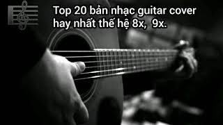 Top 20 bản nhạc guitar cover hay nhất thế hệ 8x,  9x.