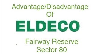 Advantage and Disadvantage of Eldeco Builder Fairway Reserve Project in sector 80 Gurgaon