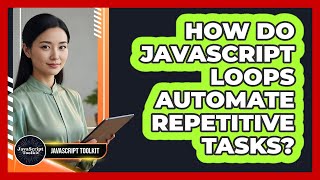 How Do JavaScript Loops Automate Repetitive Tasks? - JavaScript Toolkit