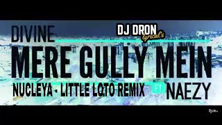 MERE GULLY MEIN | DIVINE FT. NAEZY | NUCLEYA - LITTLE LOTO REMIX | DJDRON