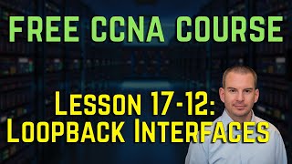 Free CCNA 200-301 Course 17-12: Loopback Interfaces