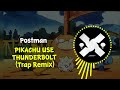 Postman - PIKACHU USE THUNDERBOLT (Trap Remix)