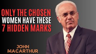 Why Only The Chosen Women Have These 7 Hidden Marks || John MacArthur