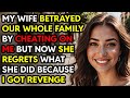 My Wife Betrayed Our Whole Family By Cheating On Me But I Got Revenge On Her Story Audio Book