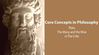 Plato, Crito | Socrates on The Many and the Wise | Philosophy Core Concepts