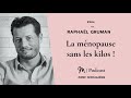 #264 Raphaël Gruman  : La ménopause sans les kilos !