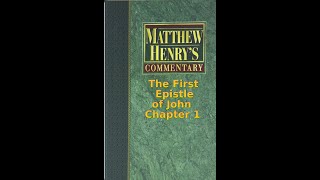 Matthew Henry's Commentary on the Whole Bible. Audio by Irv Risch.  1 John Chapter 1