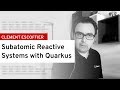 Subatomic reactive systems with Quarkus | DevNation Tech Talk