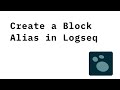 Create a block alias in Logseq