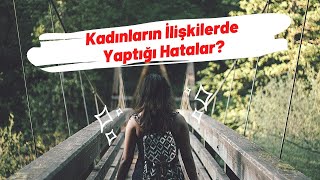 Kadınların İlişkilerde Yaptığı Hatalar/Kişisel Gelişim Videoları