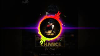 Dance Pe Chance Remix - SLiC3X