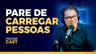 Como parar de carregar as pessoas l Mentor Cast #193 com @CleitonPinheirooficial