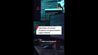 Identities of school students compromised in cyber attack