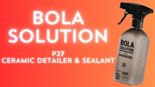 Bola Solution P27 Ceramic Detailer \u0026 Sealant