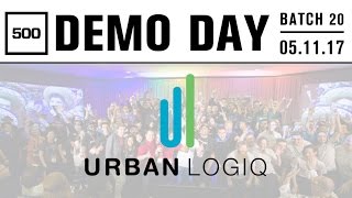 [500 STARTUPS DEMO DAY 2017] BATCH 20, UrbanLogiq