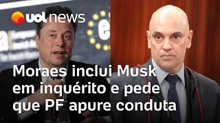 Moraes inclui Musk no inquérito das milícias digitais e pede que PF apure conduta de dono do X