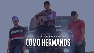 ESTILO PERMANENTE - COMO HERMANOS (VIDEO OFICIAL) \