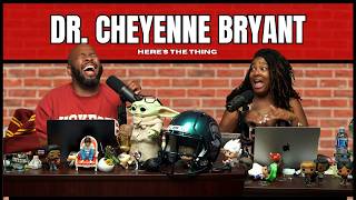 Dr. Cheyenne Bryant | #heresthething