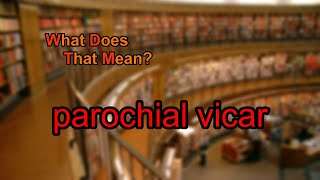 What does parochial vicar mean?