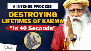 🔴A INTENSE PROCESS! It Dissolves Lifetimes Of KARMA In 40 Seconds | Karma | Sadhguru