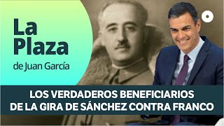 Los verdaderos beneficiarios de la gira de Sánchez contra Franco