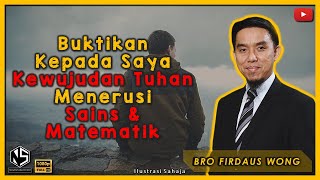 Buktikan Kepada Saya Kewujudan Tuhan Menerusi Sains \u0026 Matematik | Bro Firdaus Wong | Sorotan Kuliah