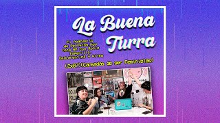 Cansadas de ser Feministas | La Buena Turra 2x07 | Penny Jay, Altea, Rocío Esperilla y DeaLarentina,