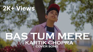Bas Tum Mere Paas Rho || Kartik Chopra || Cover Song
