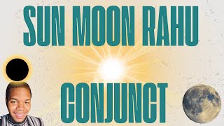 Power of Planetary Alignment: Sun Conjunct Moon & Rahu (North Node)