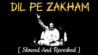 Dil pe Zakham - Ustad Nusrat Fateh Ali Khan [ Slowed+Reverbed ]