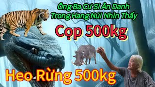 Ông ba là cư si ân danh vùng núi thất sơn An Giang nói gặp ông cọp 500kg và heo rừng 500kg là nhỏ