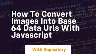 How to convert images into base 64 data urls with javascript
