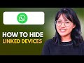 How to Hide Linked Devices on WhatsApp | Privacy & Security Guide