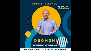 DROMO NI ( BY GRACE) FELIX ASHITEYE FT. DD THOMPSON