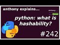 python: what is hashability? (intermediate) anthony explains #242