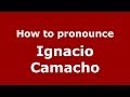 How to pronounce Ignacio Camacho (Spanish/Spain) - PronounceNames.com