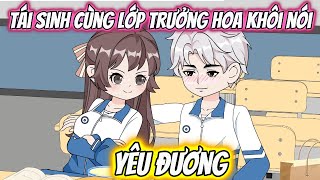 Tái Sinh Cùng Lớp Trưởng Hoa Khôi Nói Yêu Đương | KK VietSub