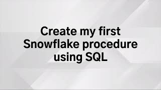 Snowflake - Procedures using SQL - Create my first Snowflake procedure using SQL
